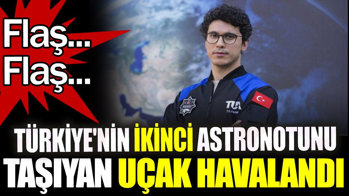 Son dakika... Türkiye'nin ikinci astronotunu taşıyan uçak havalandı