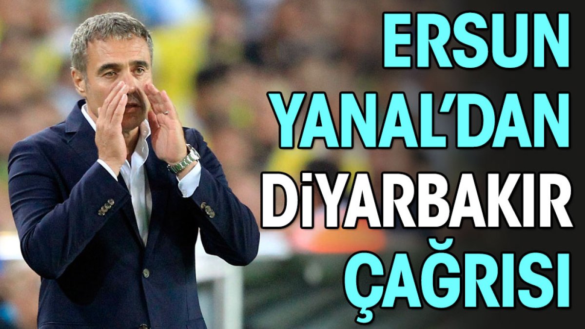 Ersun Yanal Diyarbakır'a çağırdı