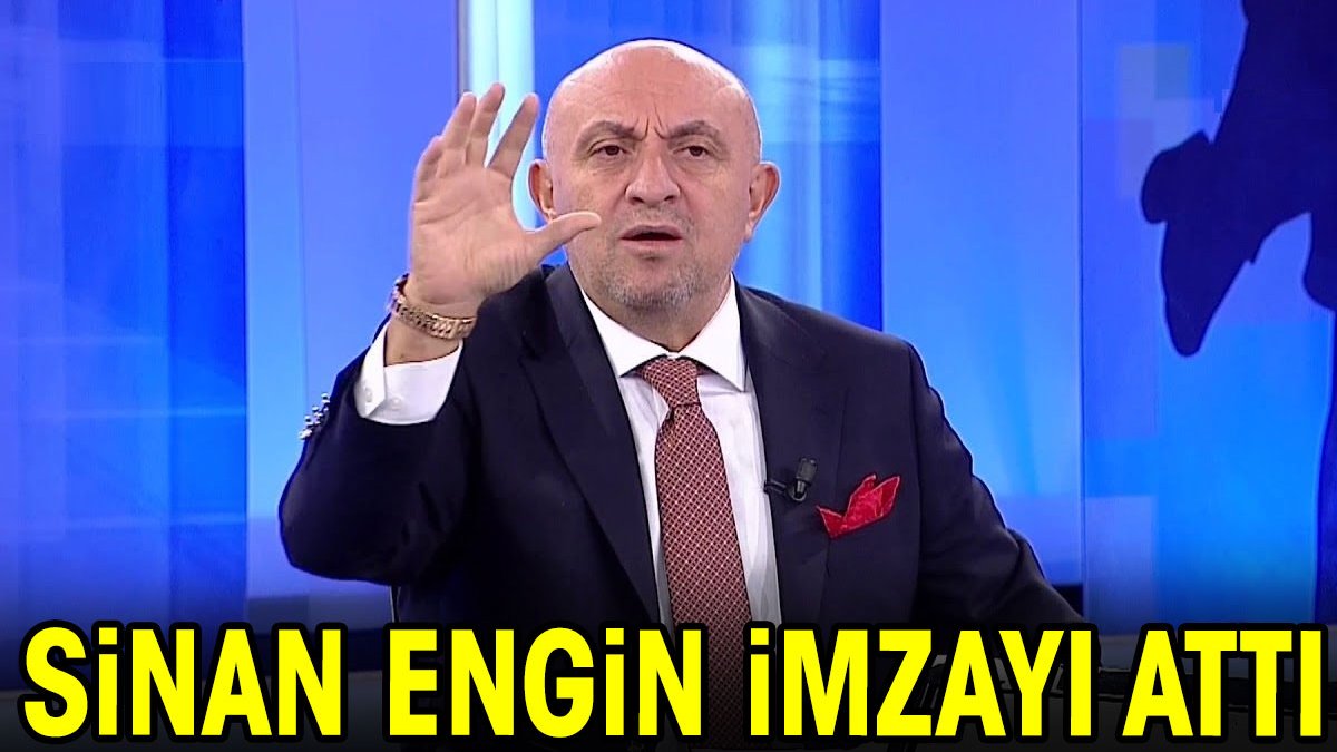 Sinan Engin imzayı attı