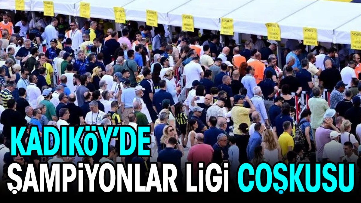 Kadıköy'de Şampiyonlar Ligi coşkusu