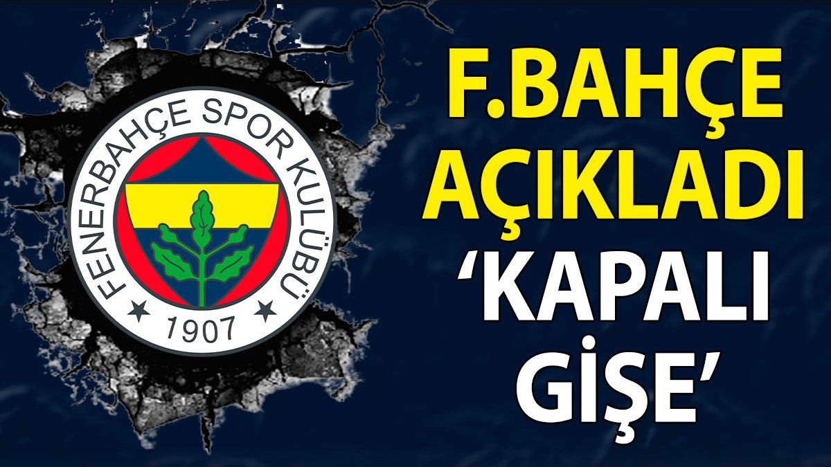 Fenerbahçe açıkladı: Kapalı gişe