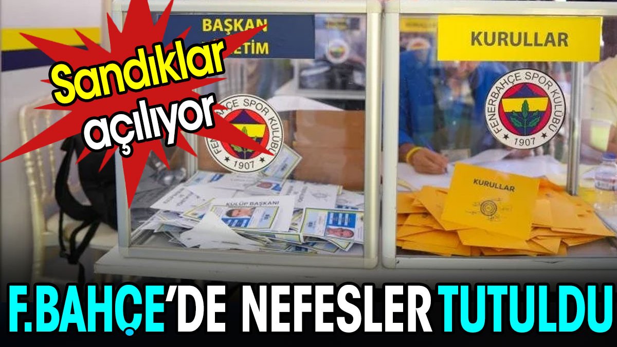 Fenerbahçe'de nefesler tutuldu. Sandıklar açılıyor