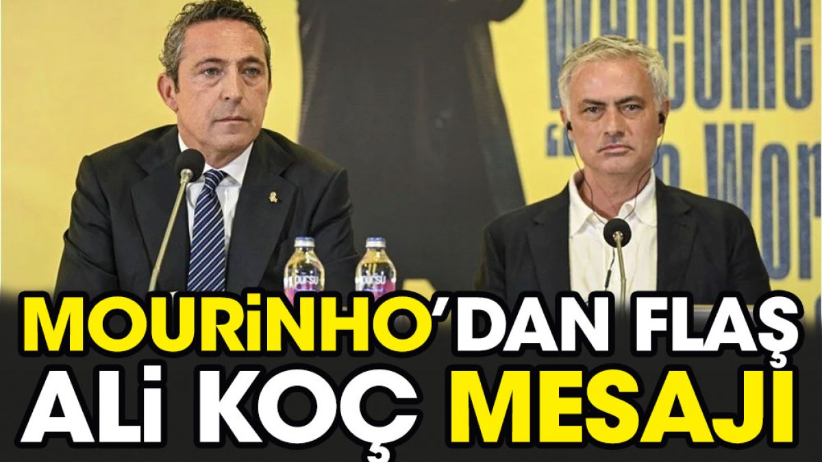 Jose Mourinho'dan flaş Ali Koç mesajı