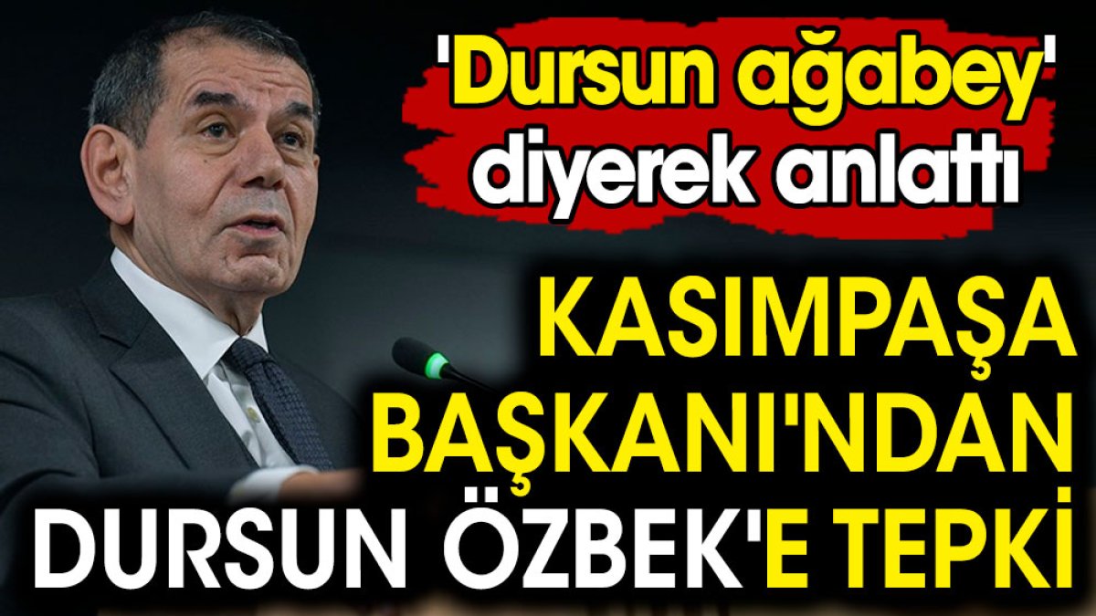 Kasımpaşa Başkanı'ndan Dursun Özbek'e tepki. 'Dursun ağabey' diyerek anlattı