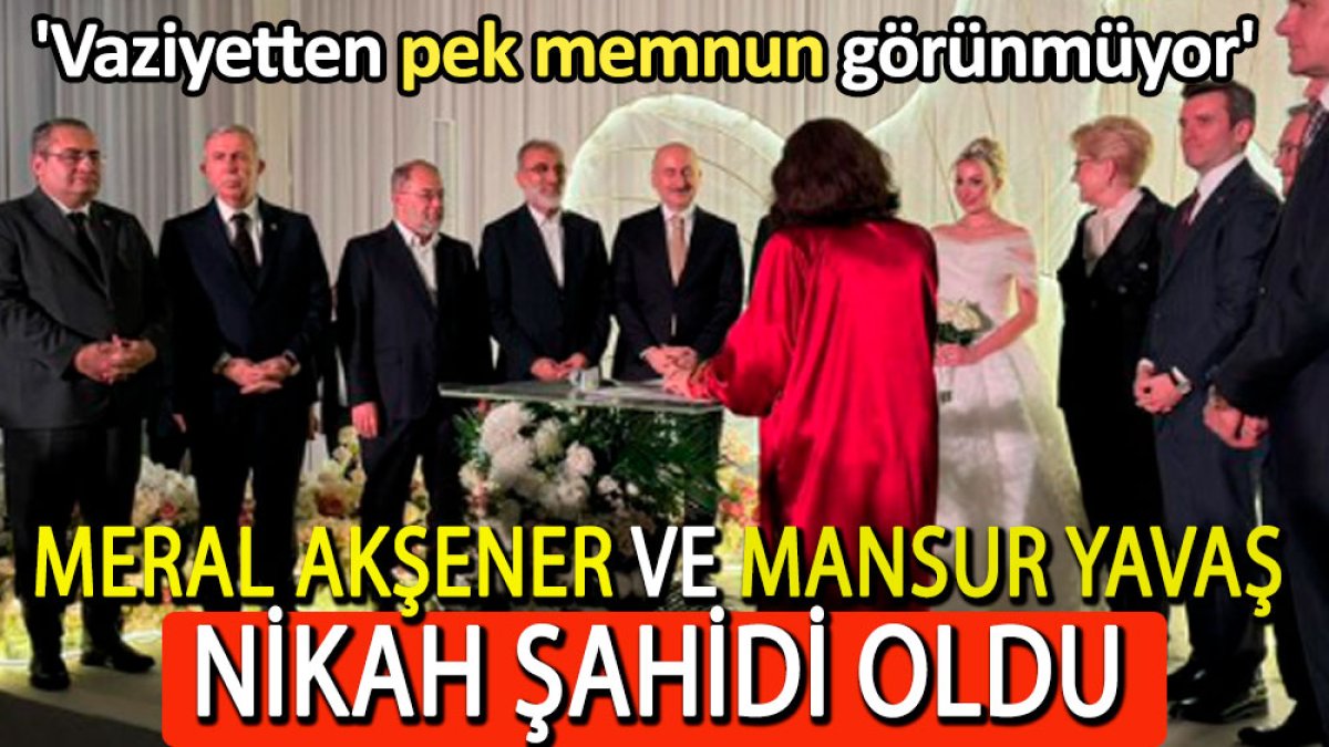 Meral Akşener ve Mansur Yavaş nikah şahidi oldu. 'Vaziyetten pek memnun görünmüyor'