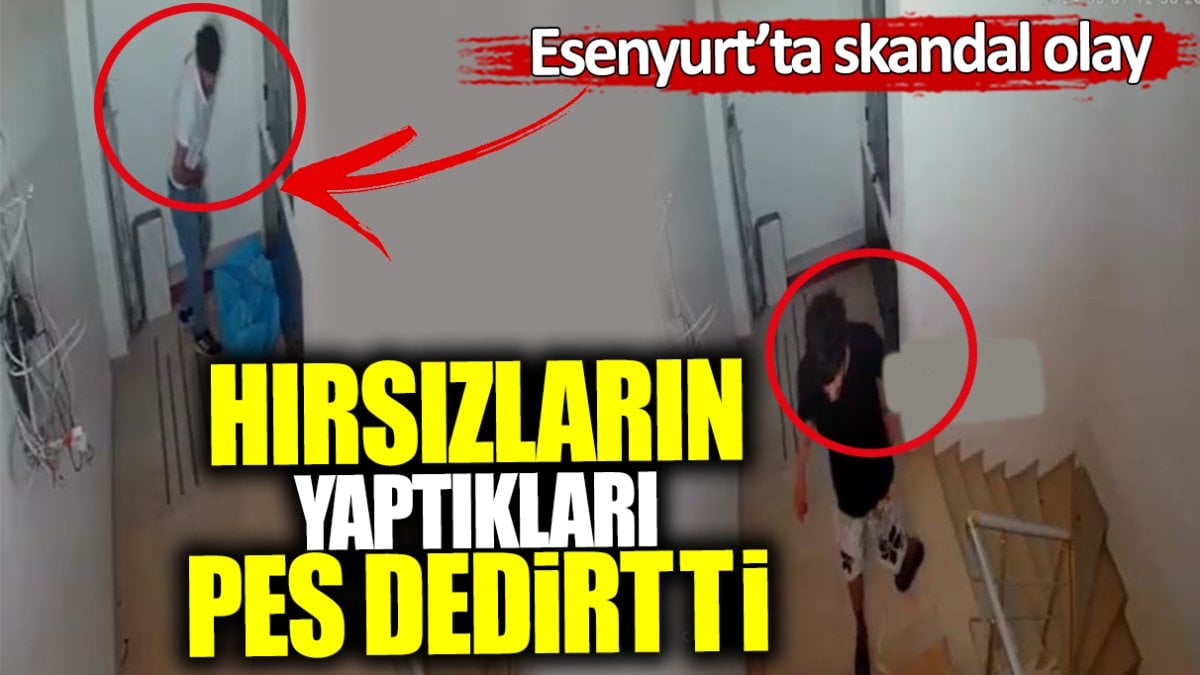 Esenyurt’ta skandal olay! Hırsızların yaptıkları pes dedirtti