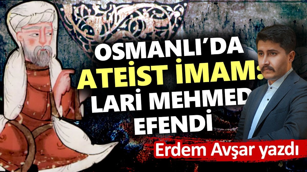 Osmanlı'da ateist olan imam: Lari Mehmed Efendi
