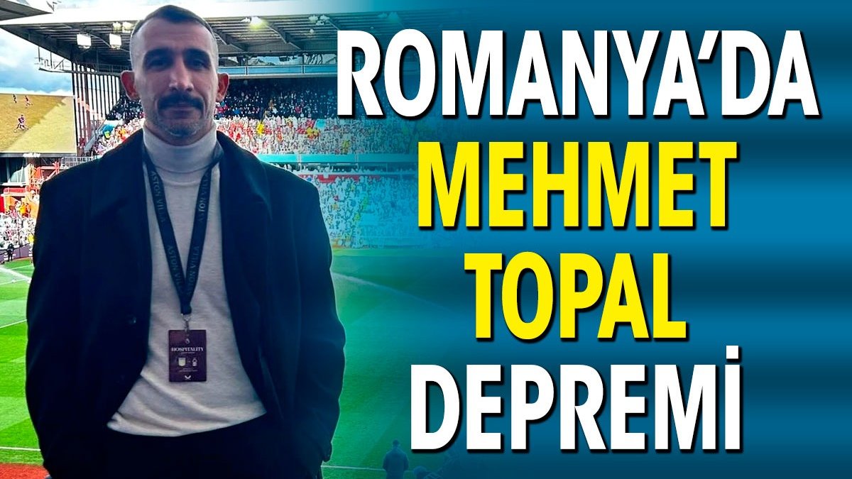 Romanya'da Mehmet Topal depremi