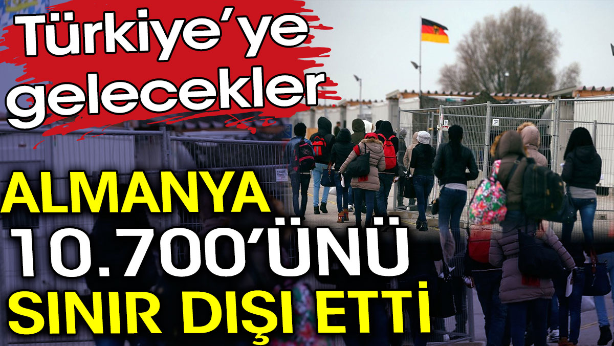 Almanya 10 binini sınır dışı etti. Türkiye’ye gelecekler