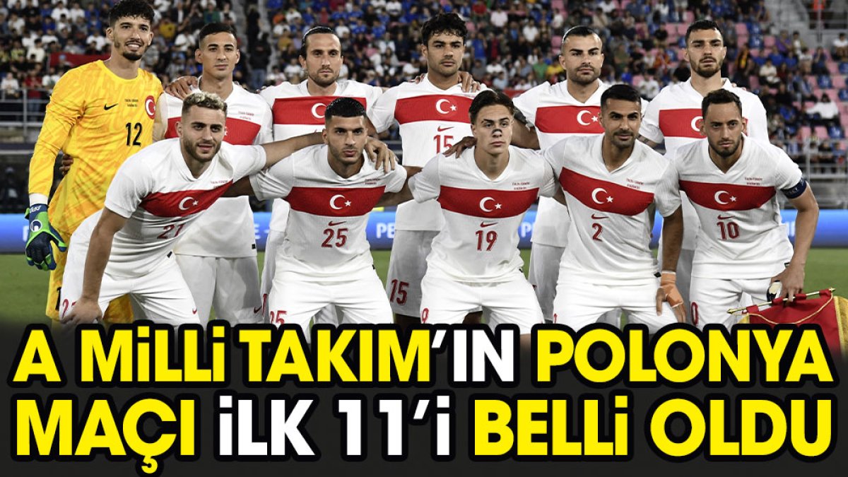 A Milli Takım'ın Polonya maçı ilk 11'i belli oldu. Montella sürpriz yaptı