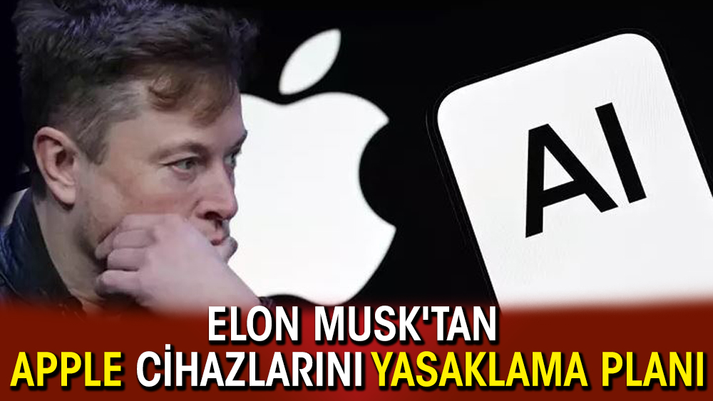 Elon Musk'tan Apple cihazlarını yasaklama planı
