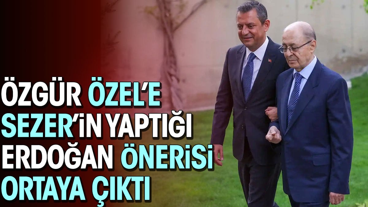 Özgür Özel'e Ahmet Necdet Sezer'in yaptığı Erdoğan önerisi ortaya çıktı