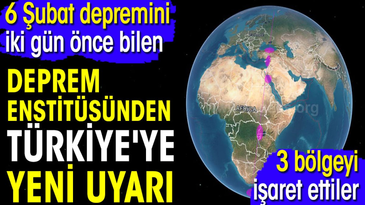 6 Şubat depremini iki gün önce bilen deprem enstitüsünden Türkiye'ye yeni uyarı. 3 bölgeyi işaret ettiler