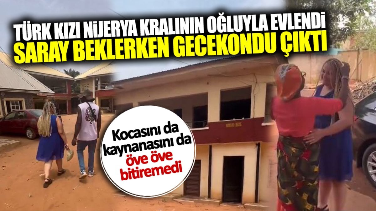 Türk kızı Nijerya Kralı’nın oğluyla evlendi! Saray beklerken gecekondu çıktı