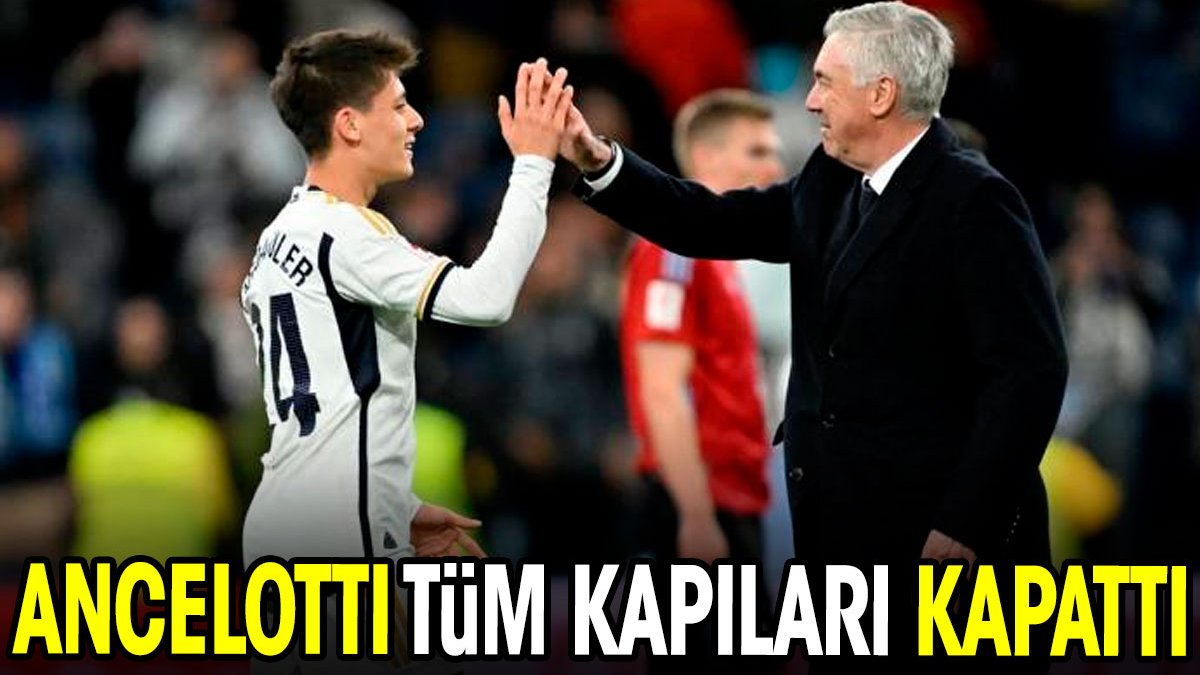 Ancelotti tüm kapıları kapattı