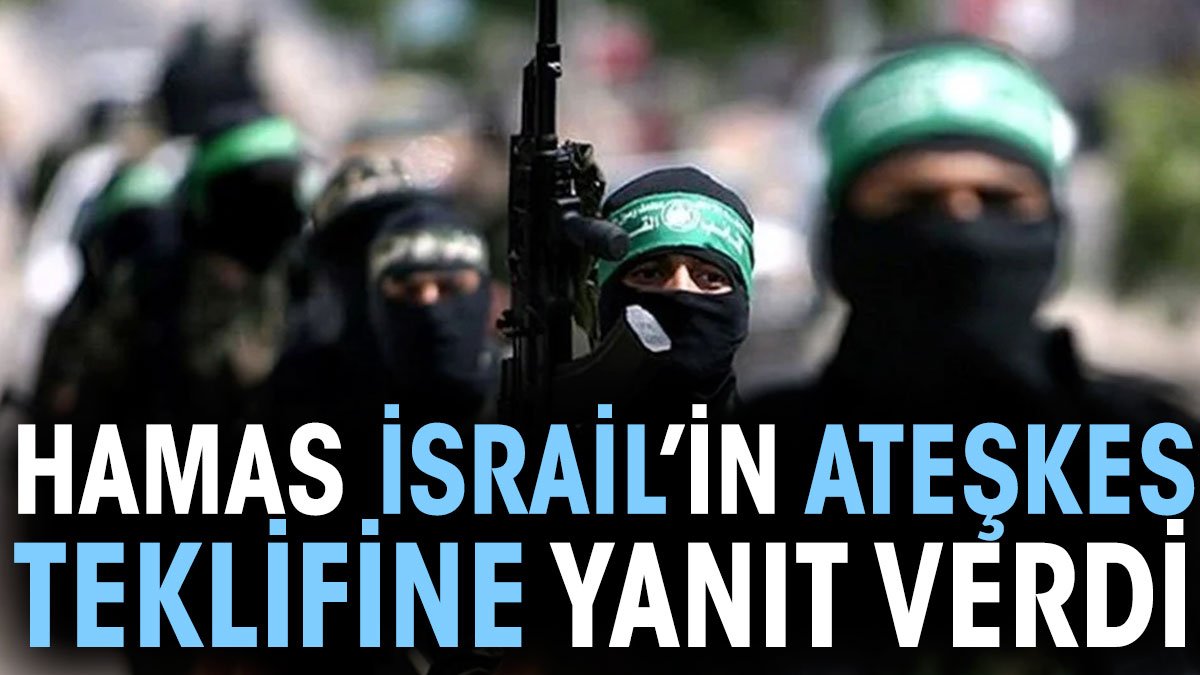 Hamas İsrail'in ateşkes teklifine yanıt verdi