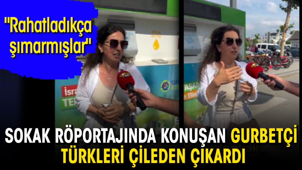 Sokak röportajında konuşan gurbetçi Türkleri çileden çıkardı: "Rahatladıkça şımarmışlar"
