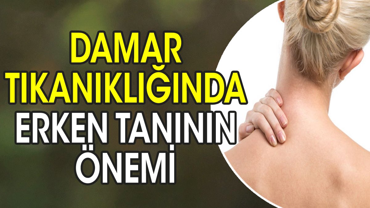 Damar tıkanıklığında erken tanının önemi