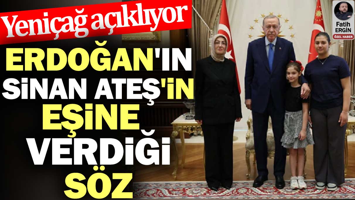Erdoğan'ın Sinan Ateş'in eşine verdiği söz. Yeniçağ açıklıyor