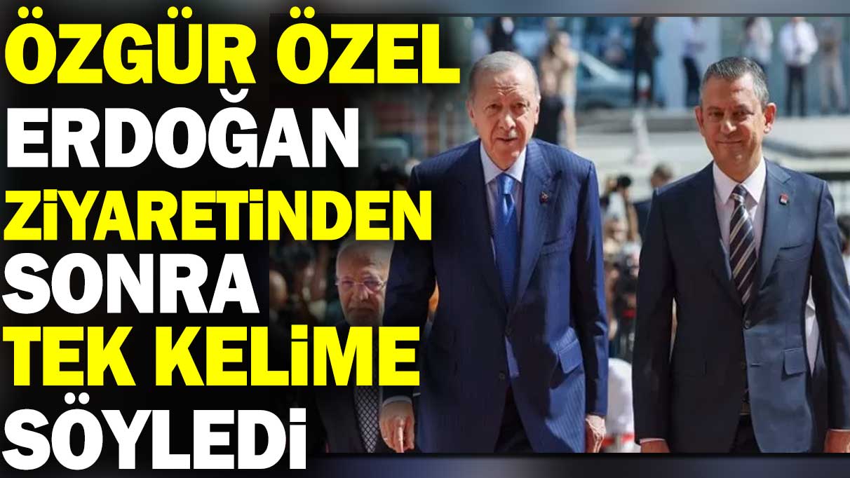 Özgür Özel Erdoğan ziyaretinden sonra tek kelime söyledi