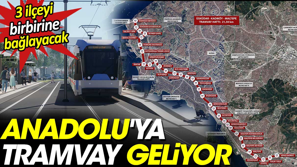 Anadolu'ya tramvay geliyor. 3 ilçeyi birbirine bağlayacak
