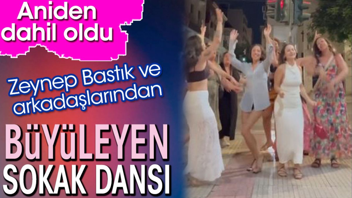 Zeynep Bastık ve arkadaşlarından büyüleyen sokak dansı