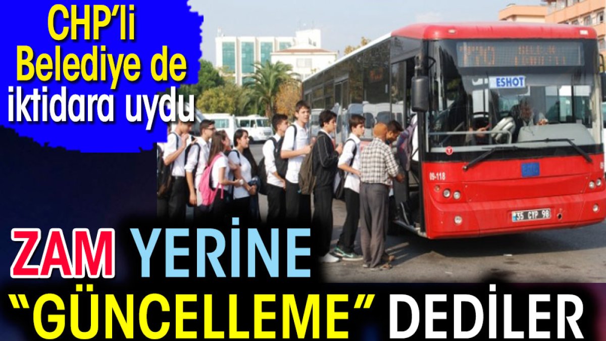 İzmir Belediyesi iktidara uydu. Zam değil 'güncelleme' dediler