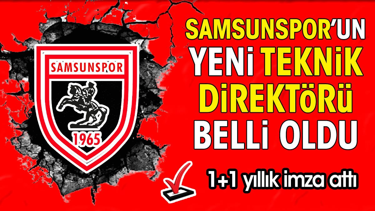 Samsunspor'un yeni teknik direktörü belli oldu