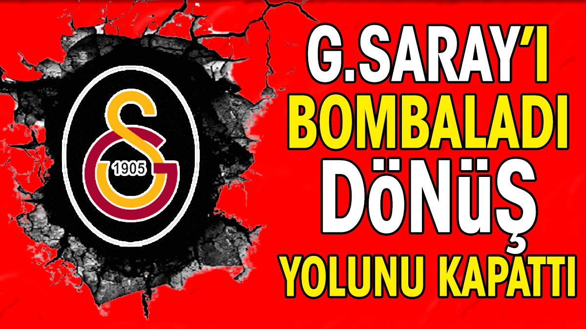 Galatasaray'ı bombaladı. Geri dönüş yolunu kapattı