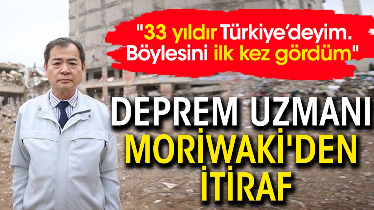 Deprem uzmanı Moriwaki'den itiraf: "33 yıldır Türkiye’deyim. Böylesini ilk kez gördüm"