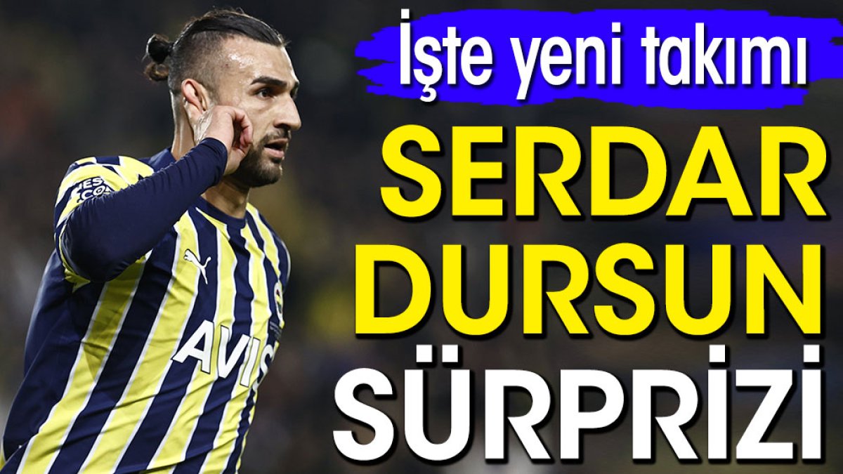 Serdar Dursun sürprizi. İşte yeni takımı