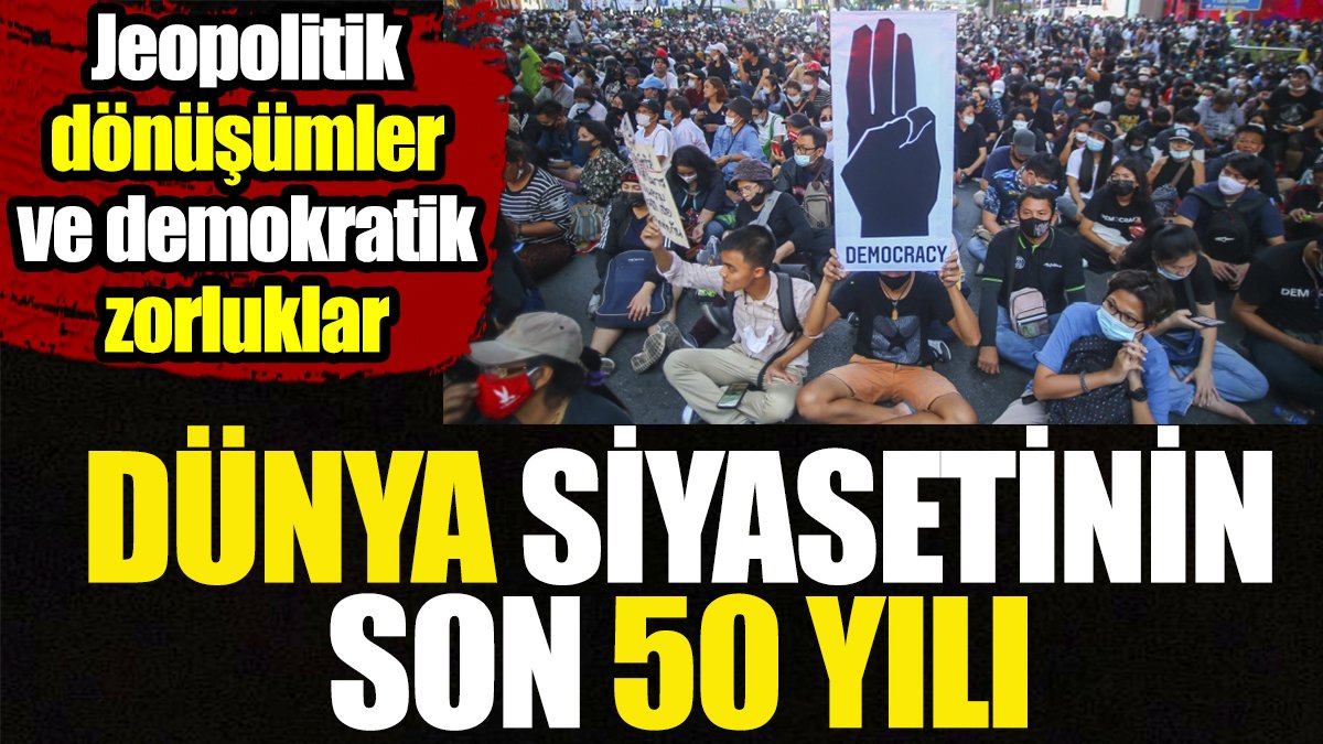 Dünya siyasetinin son 50 yılı. Jeopolitik dönüşümler ve demokratik zorluklar