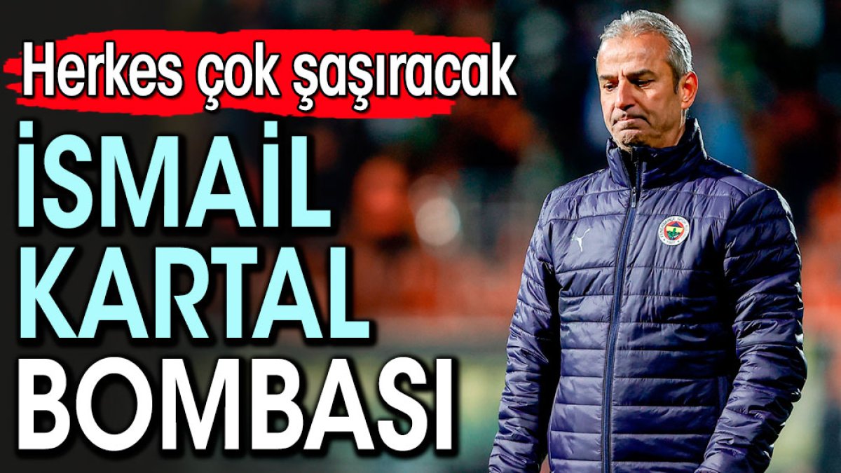 İsmail Kartal bombası. Herkes çok şaşıracak