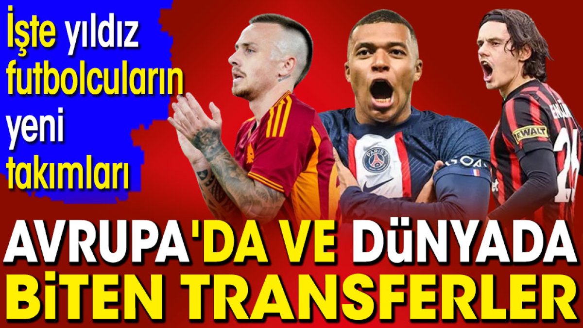 Avrupa'da biten transferler. İşte yıldız futbolcuların yeni takımları