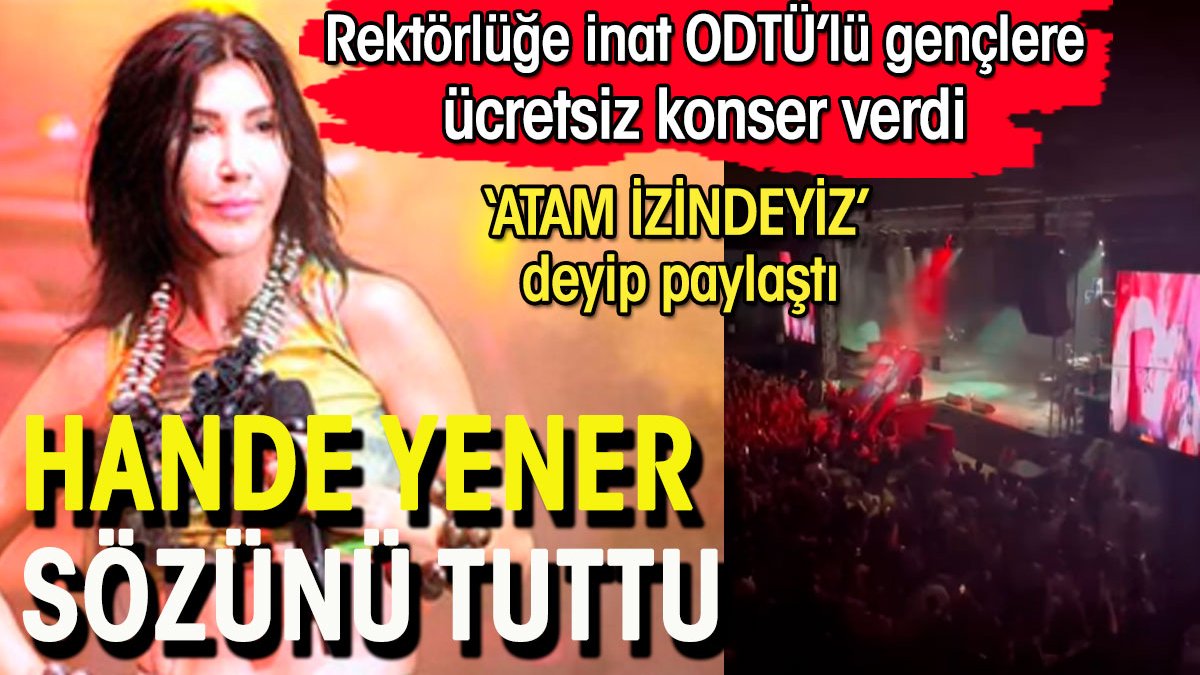 Hande Yener sözünün eri çıktı. Rektörlüğün bahar şenliklerini yasakladığı ODTÜ'lü gençlere bedava konser