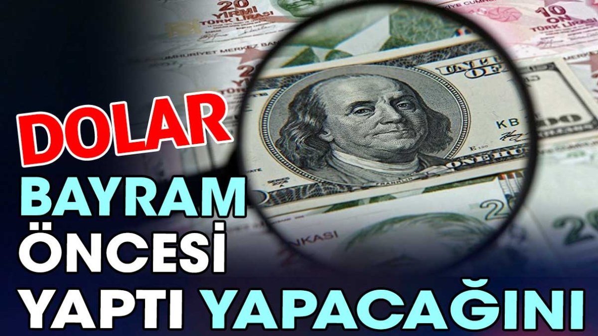 Dolar bayram öncesi yaptı yapacağını