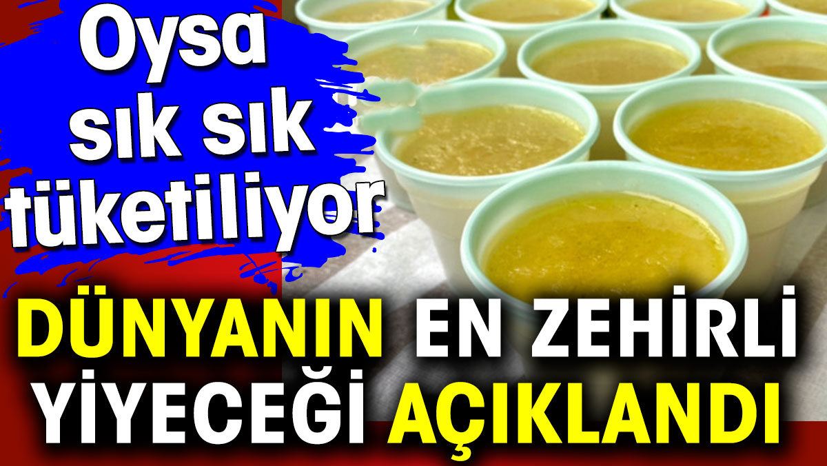 Dünyanın en zehirli yiyeceği açıklandı