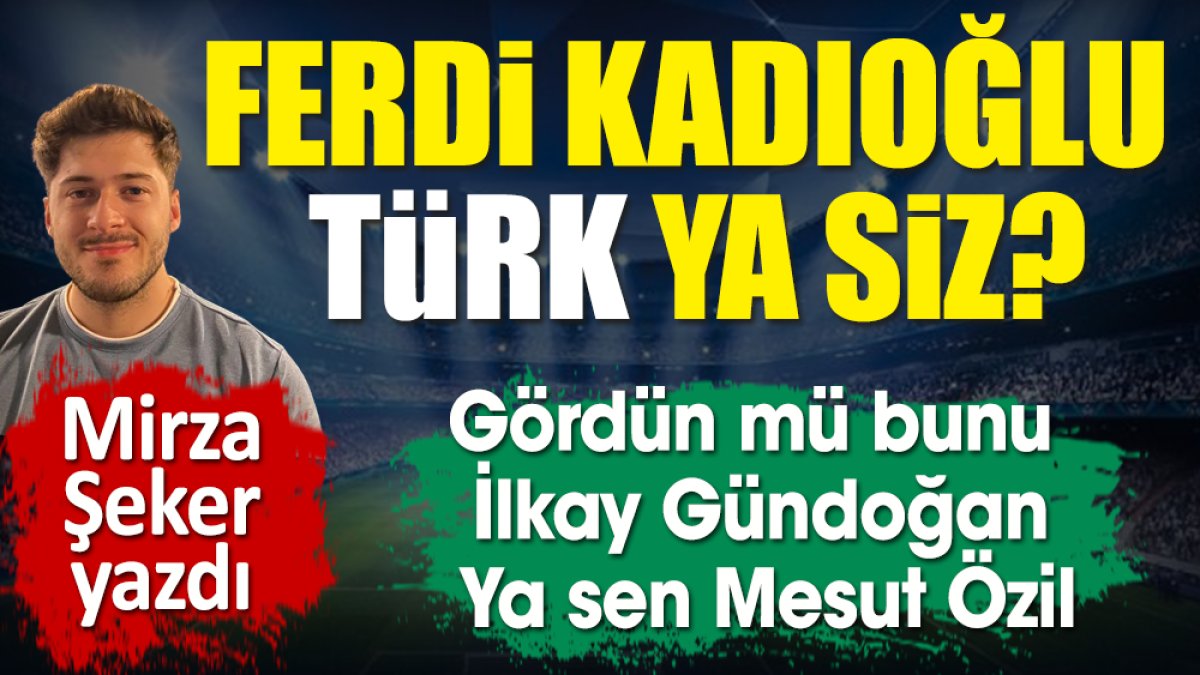 Ferdi Kadıoğlu Türk ya siz? Gördün mü o fotoğrafı İlkay Gündoğan. Ya sen Mesut Özil