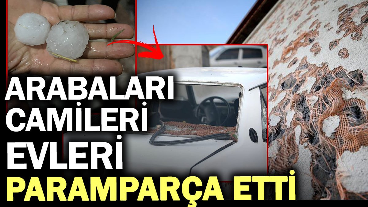 Arabaları camileri evleri paramparça etti