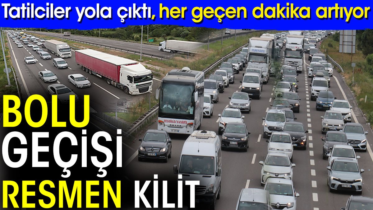 Bolu geçişi resmen kilit! Tatilciler yola çıktı. Her geçen dakika artıyor