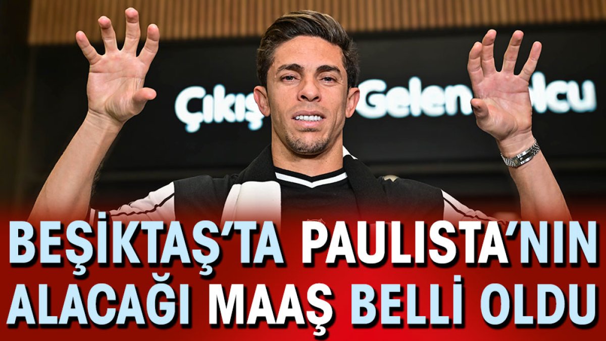 Beşiktaş Paulista'nın maaşını açıkladı