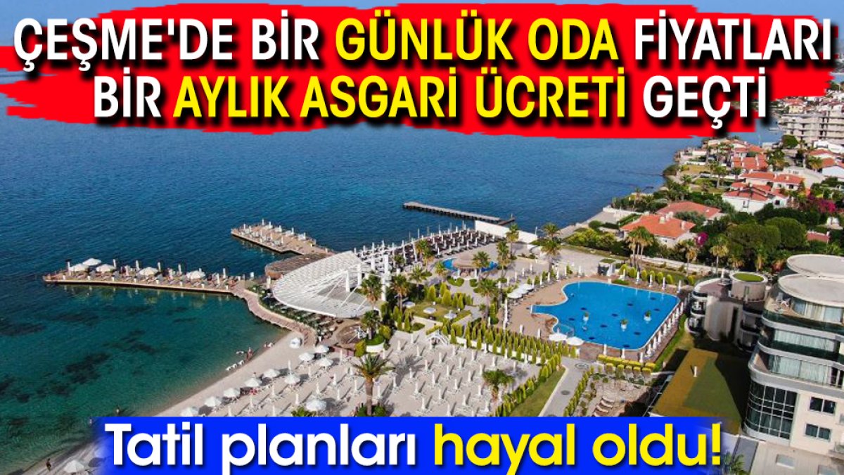 Çeşme'de bir günlük oda fiyatları bir aylık asgari ücreti geçti