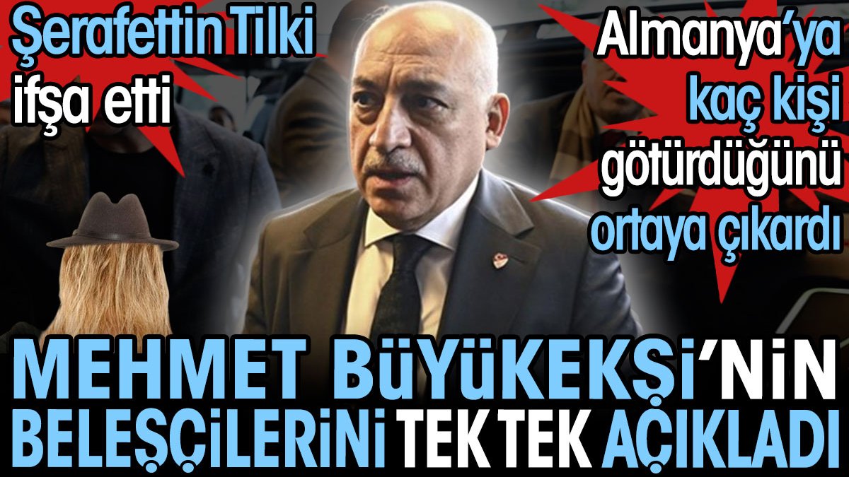 Mehmet Büyükekşi Almanya'ya kaç kişi götürdü. Şerafettin Tilki beleşçileri tek tek ortaya çıkardı