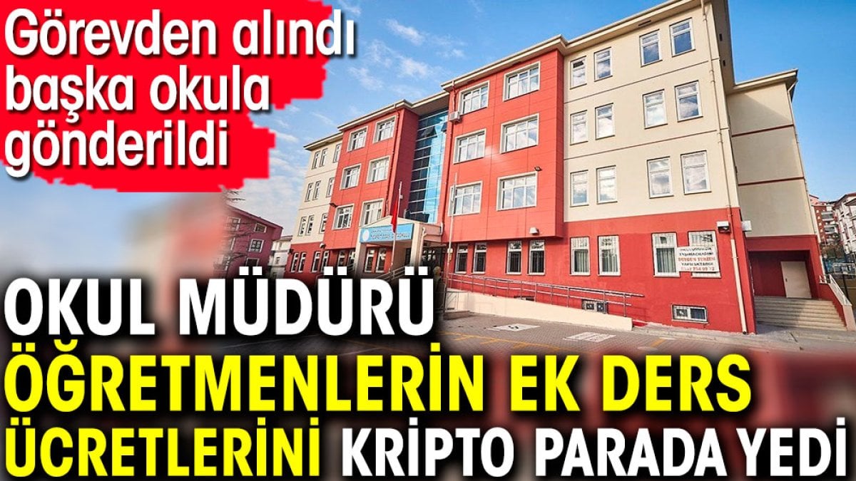 Okul müdürü, öğretmenlerin ek ders ücretlerini kripto parada yedi. Görevden alındı başka okula gönderildi