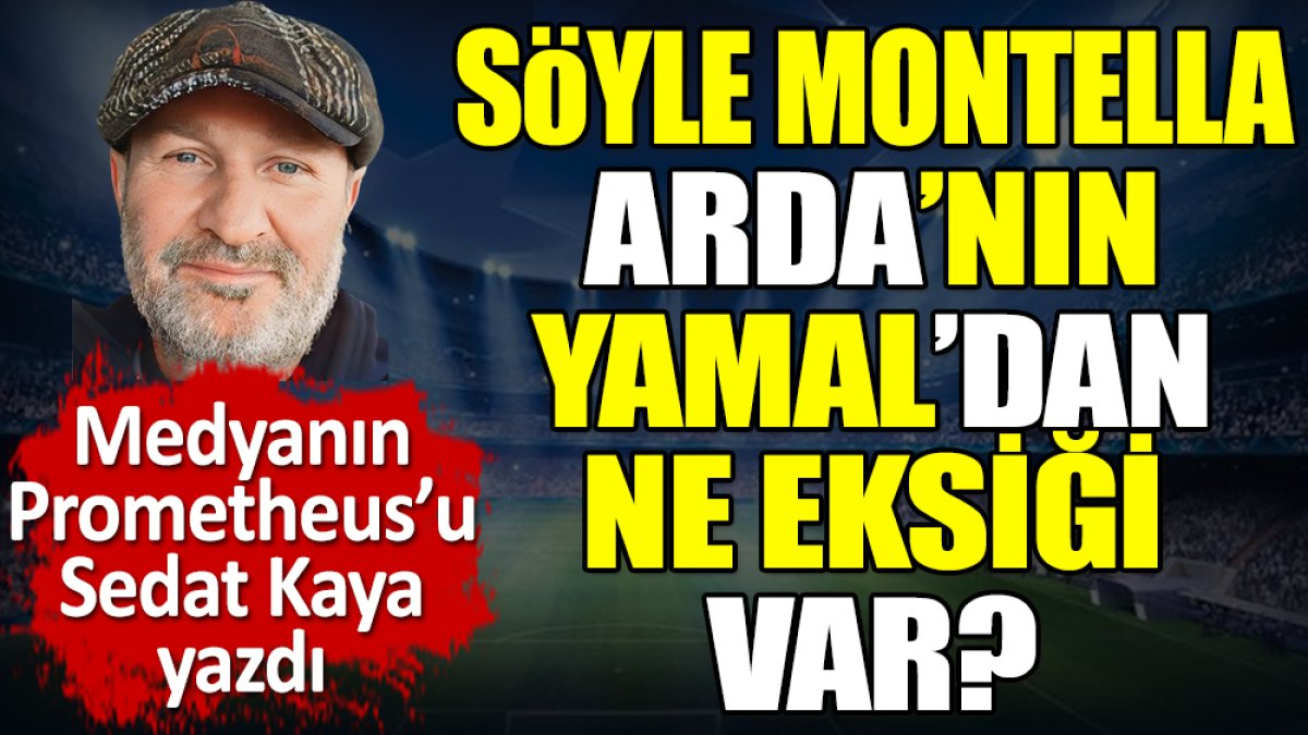 Söyle Montella Arda Güler'in Yamal'dan ne eksiği var