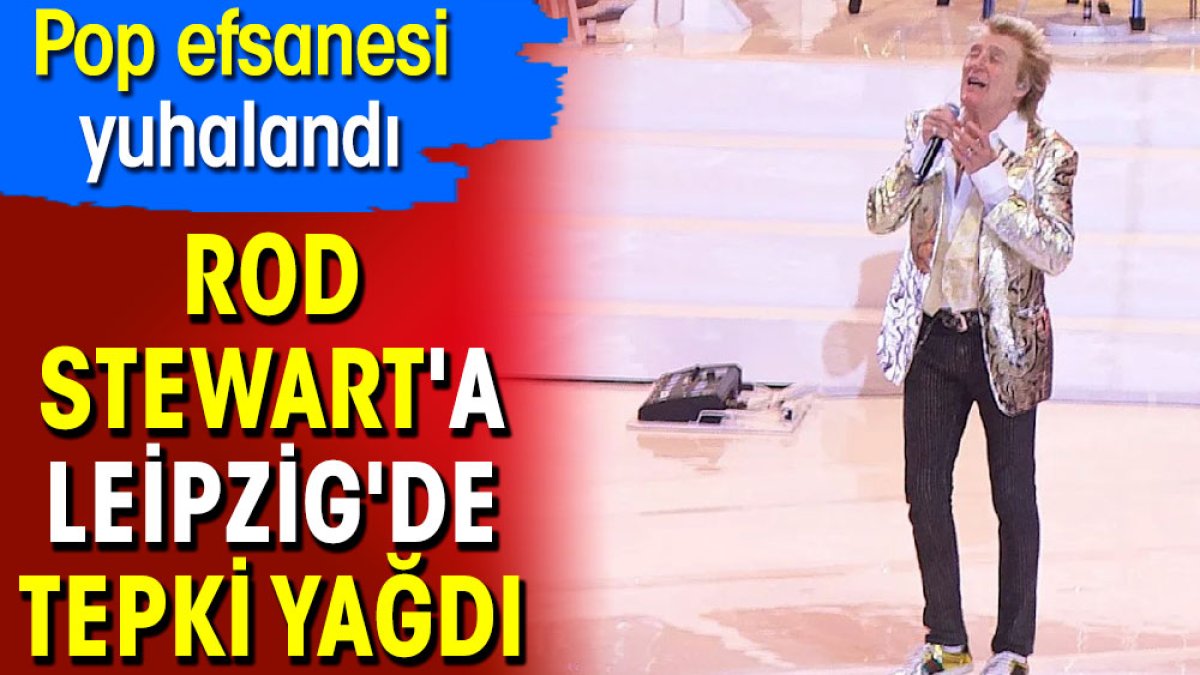 Rod Stewart'a Leipzig'de tepki yağdı. Pop efsanesi yuhalandı