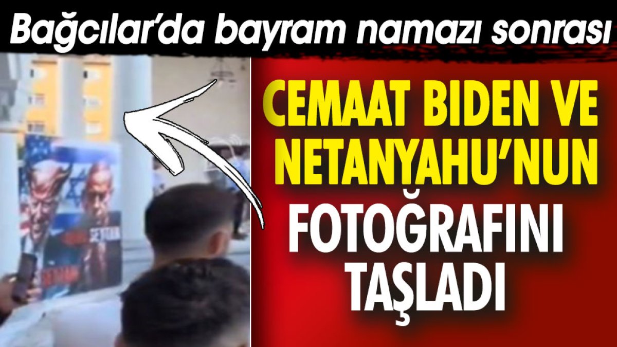 Bağcılar'da bayram namazı sonrası cemaat Biden ve Netanyahu'nun fotoğrafını taşladı