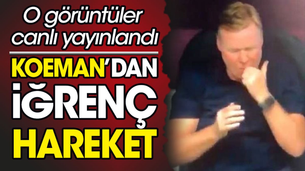 Hollanda Teknik Direktörü Koeman'dan iğrenç hareket. O görüntüler canlı yayınlandı