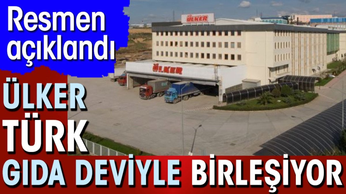 Ülker Türk gıda deviyle birleşiyor. Resmen açıklandı