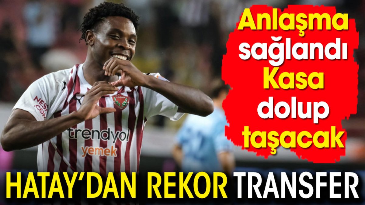 Hatayspor'dan rekor transfer. Kasası dolup taşacak